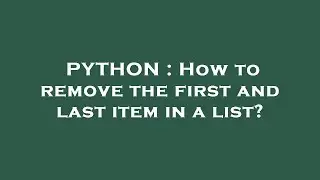 PYTHON : How to remove the first and last item in a list?