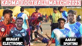 QUATER-FINAL // ARAV SPORTING 🆚 BHAGAT ELECTRONIC // KADMA FOOTBALL MATCH 2025