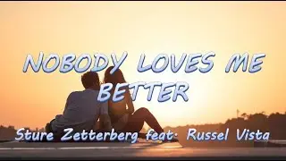 Nobody Loves Me Better - Sture Zetterberg feat. Russel Vista | Lyrics / Lyric Video ♬