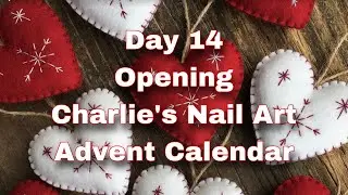 DAY 14 OPENING CHARLIE&rsquo;S NAIL ART ADVENT CALENDAR