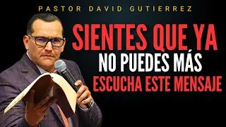 Sientes que ya no puedes meas escucha este mensaje de Aliento  / Pastor General David Gutiérrez