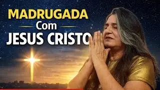 MADRUGADA Com JESUS CRISTO.