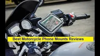Top 3 Best Motorcycle Phone Mounts Reviews in 2024