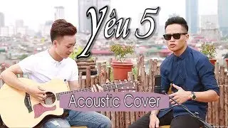 Y&ecirc;u 5 - Rhymastic | Guitar Acoustic Cover | Thắng Nguyễn - Th&aacute;i L&ecirc;