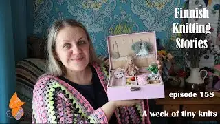 A week of tiny knits - ep 158 - Finnish Knitting Stories