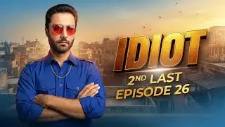 Idiot | 2nd Last Episode 26 | Ahmed Ali Akbar | Mansha Pasha | Green Top Dramas