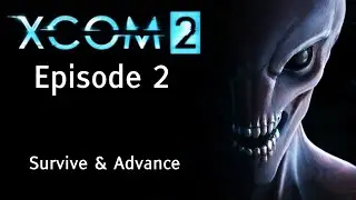 XCOM 2 - Episode 2: Survive and Advance - Let's Play Commander Difficulty