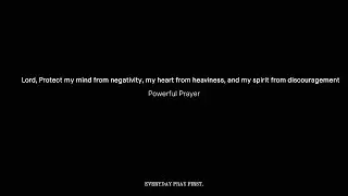 Lord, Protect my mind from negativity, my heart from heaviness, and my spirit from discouragement
