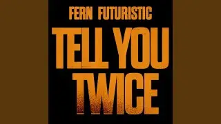 TELL YOU TWICE