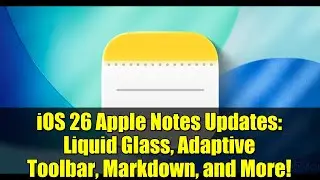 Обновления Apple Notes для iOS 26: Liquid Glass, адаптивная панель инструментов, Markdown и много...