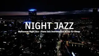 Melbourne Night Jazz - Smooth Piano Jazz & Melody Relaxing Smooth Jazz for Sleep, Study, Work