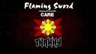 Flaming Sword (thanny PH Club Mix) - Care