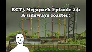 RCT3 Megapark Episode 24: A sideways coaster!