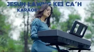 Jesuh Lawng Kei Ca&rsquo;h|| Karaoke|| Esther Far Hlei Par
