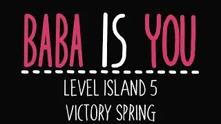 Baba Is You - Level Island 5 - Victory spring - Solution