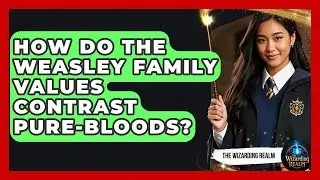 How Do The Weasley Family Values Contrast Pure-bloods? - The Wizarding Realm