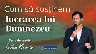 Seria: Cartea Neemia #8 | Cum să susținem lucrarea lui Dumnezeu | 2 noiembrie 2025