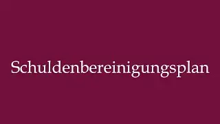 How to Pronounce ''Schuldenbereinigungsplan'' (Debt settlement plan) Correctly in German