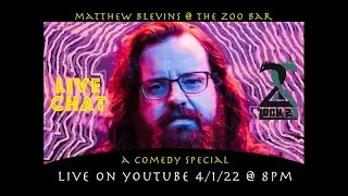MATTHEW BLEVINS @ THE ZOO BAR - LIVE COMEDY SPECIAL FROM LOCH 22 PRODUCTIONS