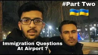 Immigration Questions At Airport | Boryspil Airport | Study In Ukraine | Study In Europe | Ukraine