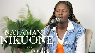 Natamani Nikuone cover By Esther Otipo @kestinmbogo 