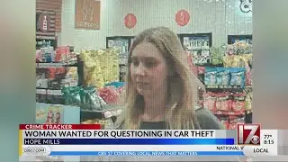 Woman wanted for questioning in car theft at Hope Mills gas station, police say