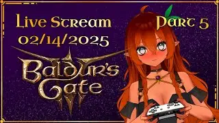 Baldur's Gate 3 with the Gals Part 5 | Live Stream 2.14.2025