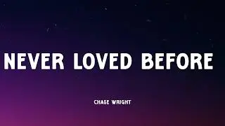 CHASE WRIGHT - Never Loved Before (Music Video Lyrics)
