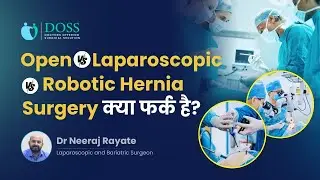 Open vs Laparoscopic vs Robotic Hernia Surgery क्या फर्क है? | Dr Neeraj Rayate | DOSS India