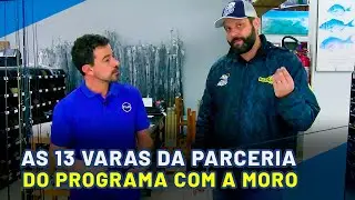 Apresentando as VARAS CUSTOM da parceria do PROGRAMA com a MORO FISHING e os CUSTOMIZADORES!