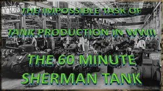 The impossible task of tank production in WWII The 60 Minute Sherman
