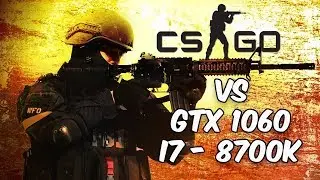 CS:GO High Settings vs i7-8700K & GTX 1060 6GB FPS Benchmark