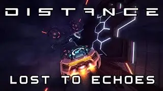 [стрим] DISTANCE 1.0 - Затерянное в отголосках - Lost to Echoes