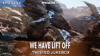 Epic Fantasy | Twisted Jukebox - We Have Lift Off - Epic Music VN