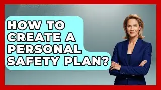 How To Create A Personal Safety Plan? - Better Family Relationships