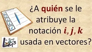 &iquest;A qui&eacute;n se le atribuye la notaci&oacute;n i, j, k usada en vectores? | La Prof Lina M3