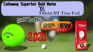 Сравнение и анализ мячей для гольфа Callaway Superhot Bold Matte и Titleist DT True Feel.