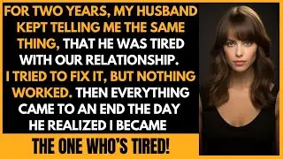 My Husband Kept Saying He Was Tired Of Our Relationship. So I Became... Reddit Relationship Stories
