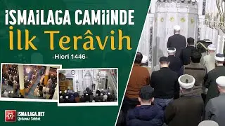 İsmailağa Camii'nde İlk Terâvih -Hicrî 1446- @ismailaganet