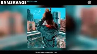 BamSavage - Outta Love (Official Audio)