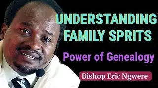 UNDERSTANDING FAMILY SPIRITS (POWER OF GENEALOGY)   BISHOP ERIC NGWERE MINISTERING