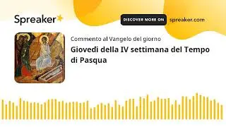 Gioved&igrave; della IV settimana del Tempo di Pasqua
