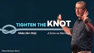 Tighten the Knot | Make Her Holy | Branson Sheets