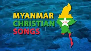 Myanmar Worship Songs - Nonstop Live Stream