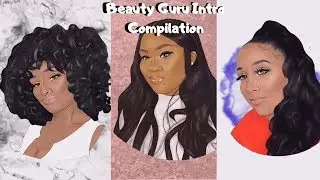 Beauty Guru Intro Compilation Part 7