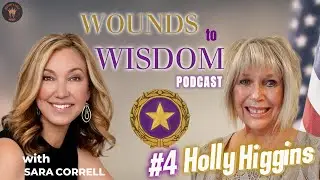 Wounds to Wisdom with Sara Correll: Holly Higgins, Transforming Pain into Wisdom.
