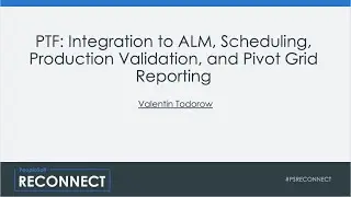 PTF: Integration to ALM, Scheduling, Production Validation, and Pivot Grid Reporting
