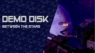 Demo Disk: Between the Stars (Kickstarter demo) [TWITCH VOD]