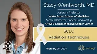 Stacy Wentworth, MD: Small Cell Lung Cancer Radiation Techniques