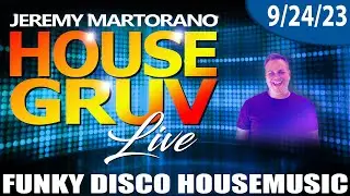 HOUSE GRUV 9/24/23 * NO MIC * Funky, Disco & Uplifting House Music - DJ Jeremy Martorano